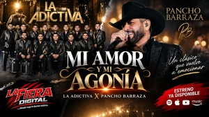 La Adictiva y Pancho Barraza presentan Mi Amor y Mi Agonía