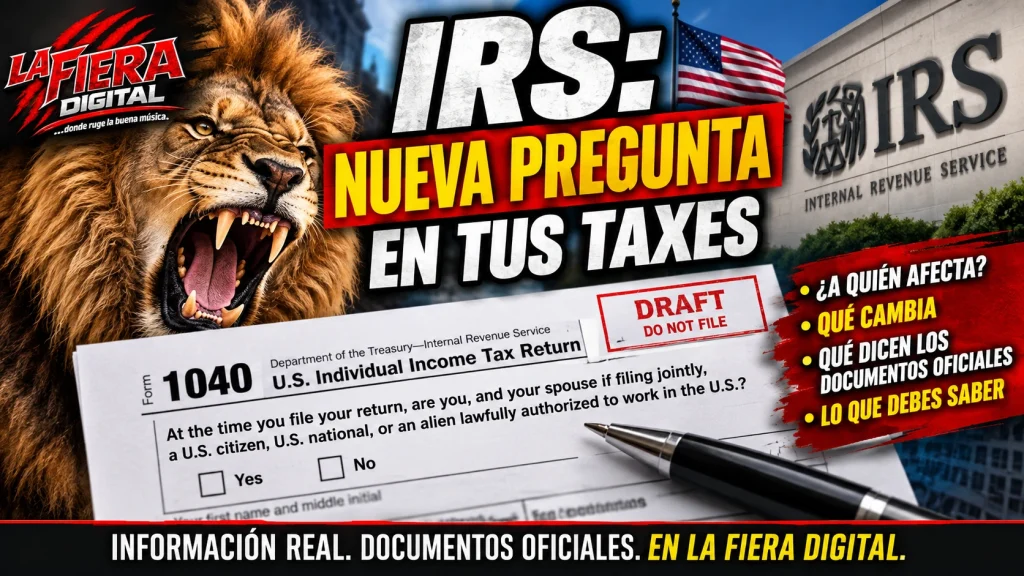 IRS prepara nueva pregunta sobre ciudadanía y autorización de trabajo en el Formulario 1040 de 2026