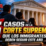 5 casos de la Corte Suprema que los inmigrantes deben seguir en 2026