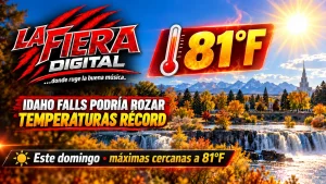 Imagen de La Fiera Digital sobre clima en Idaho Falls con pronóstico de 81 grados y temperaturas cercanas a récord este domingo.