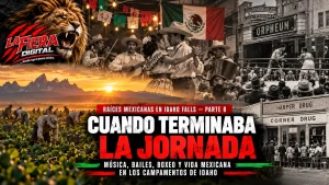 Raíces Mexicanas en Idaho Falls Parte 6: cuando terminaba la jornada